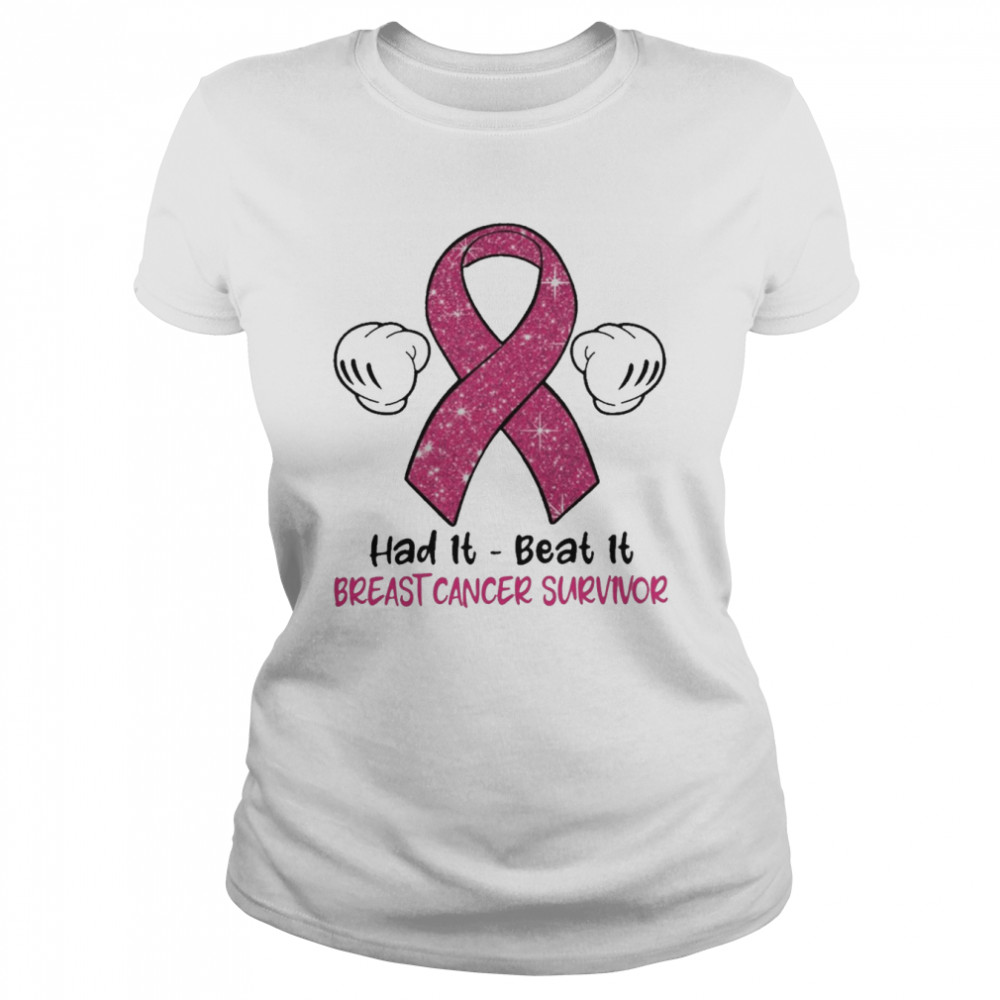 Had It Beat It Breast Cancer Survivor  Classic Women's T-shirt