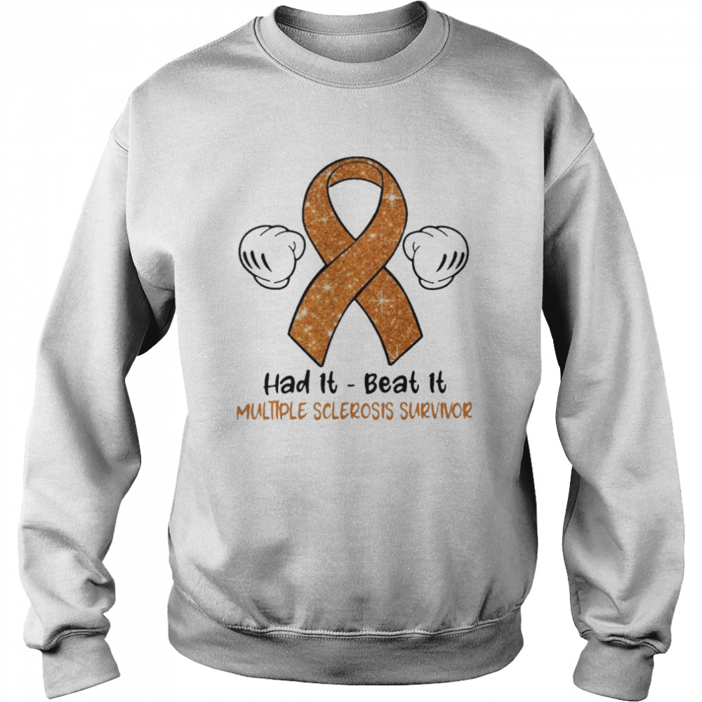 Had It Beat It Multiple Sclerosis Survivor  Unisex Sweatshirt