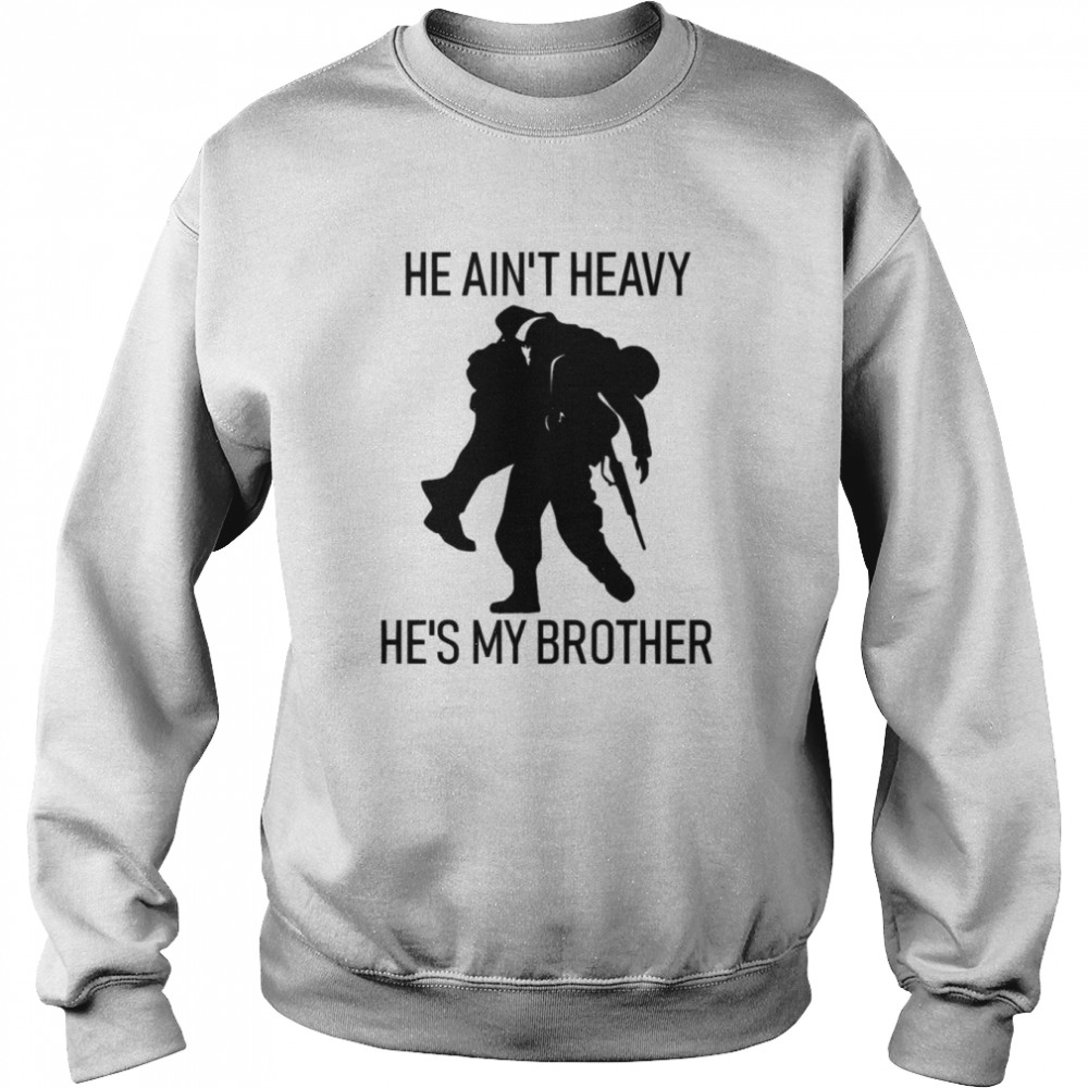 he aint heavy hes my brother shirt unisex sweatshirt