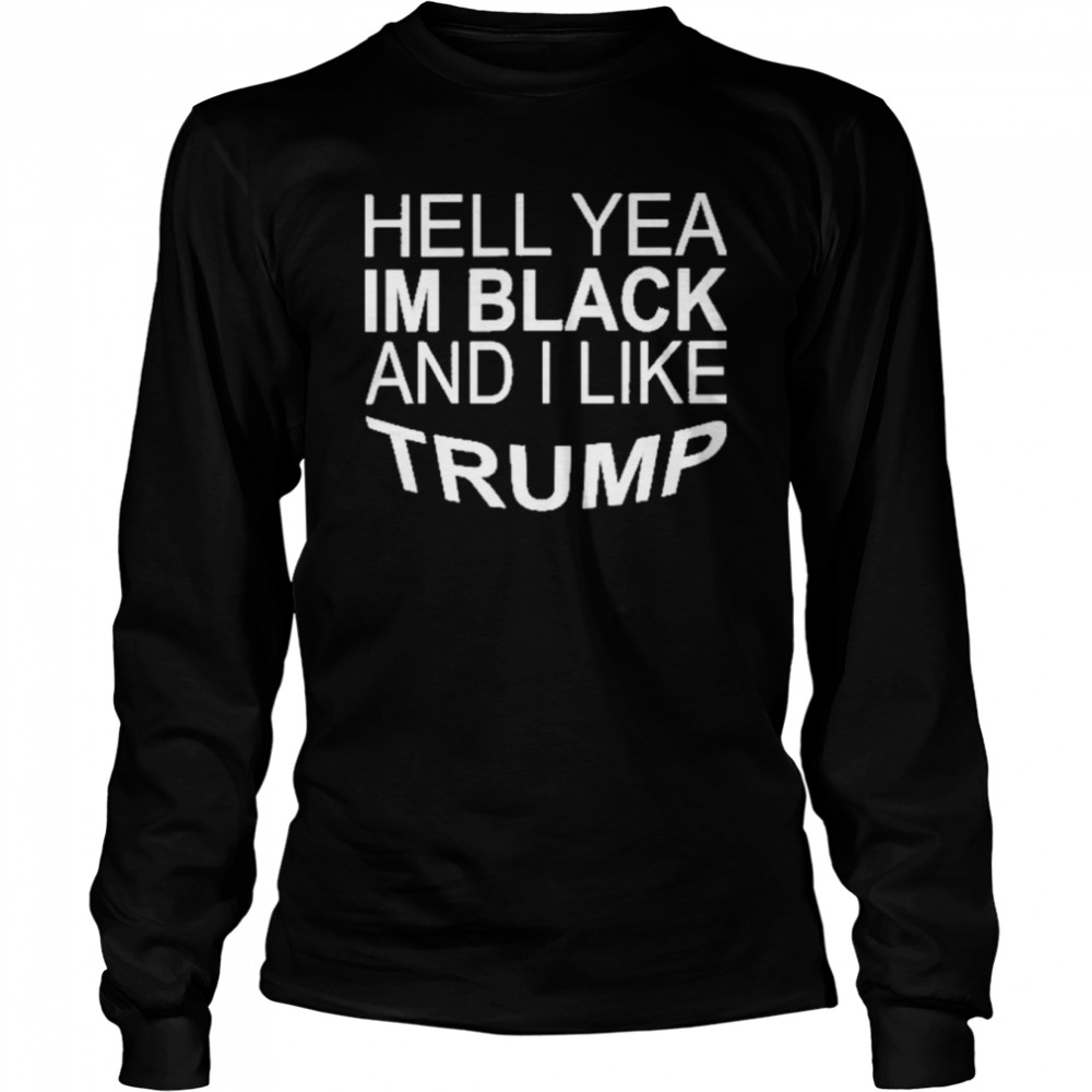 hell yeah im black and i like trump tee zeek conservative gangsta arkham long sleeved t shirt