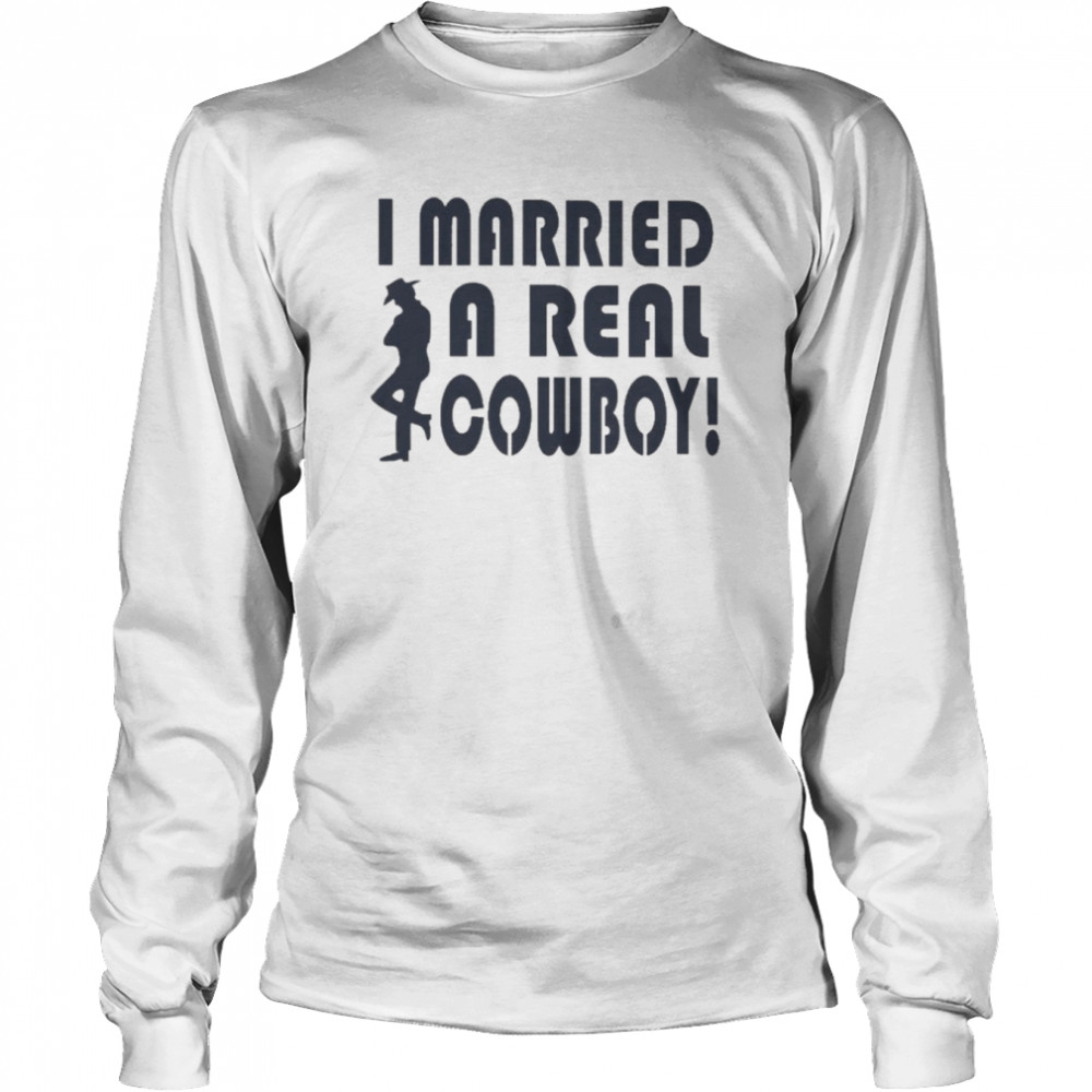 I Married A Real Cowboy  Long Sleeved T-shirt