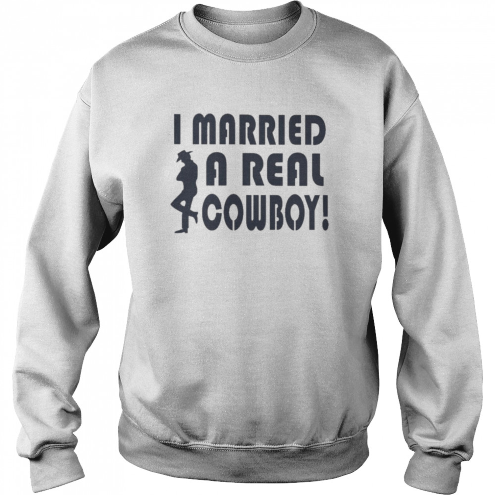 i married a real cowboy unisex sweatshirt