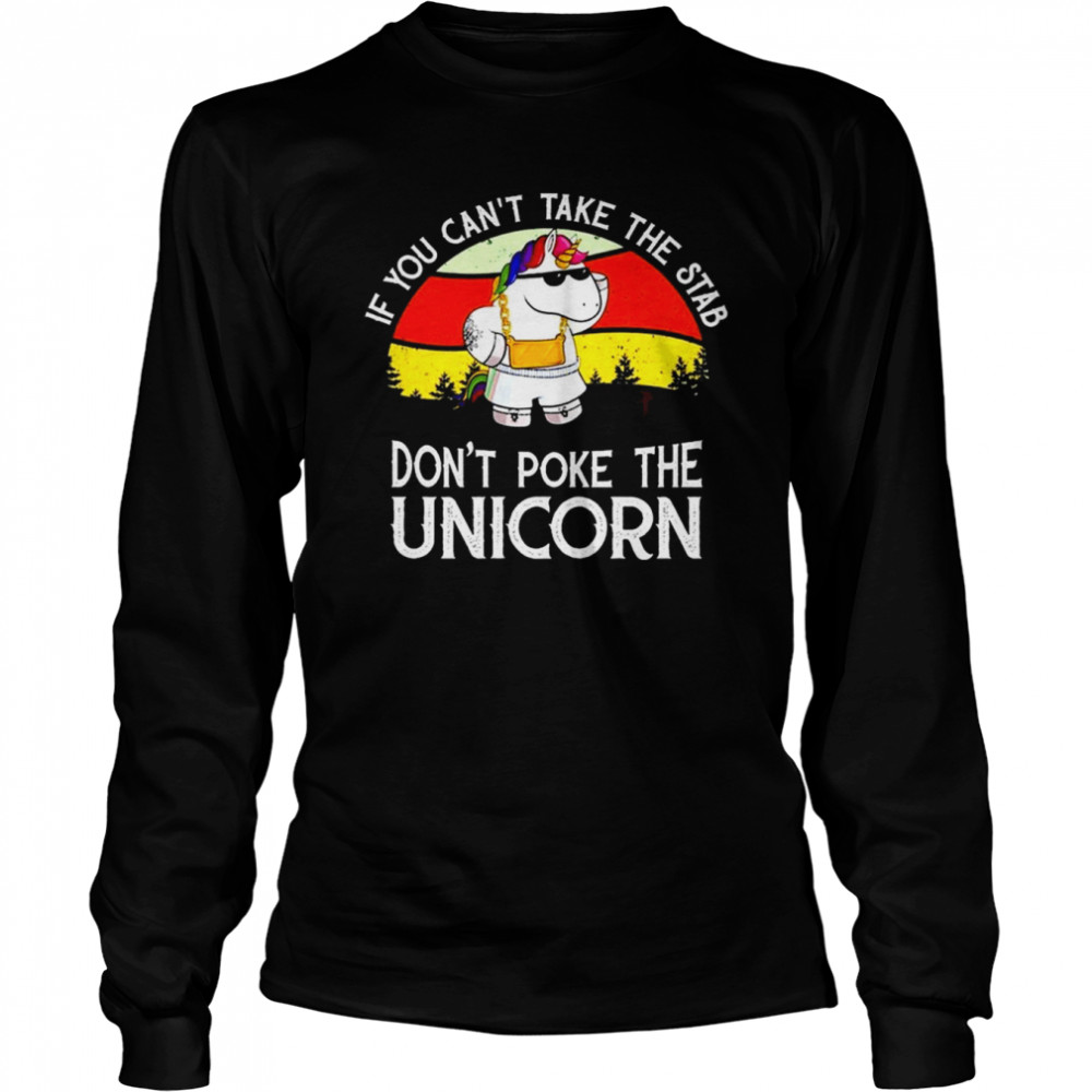 if you cant take the stab dont poke the unicorn retro vintage 2022 shirt long sleeved t shirt