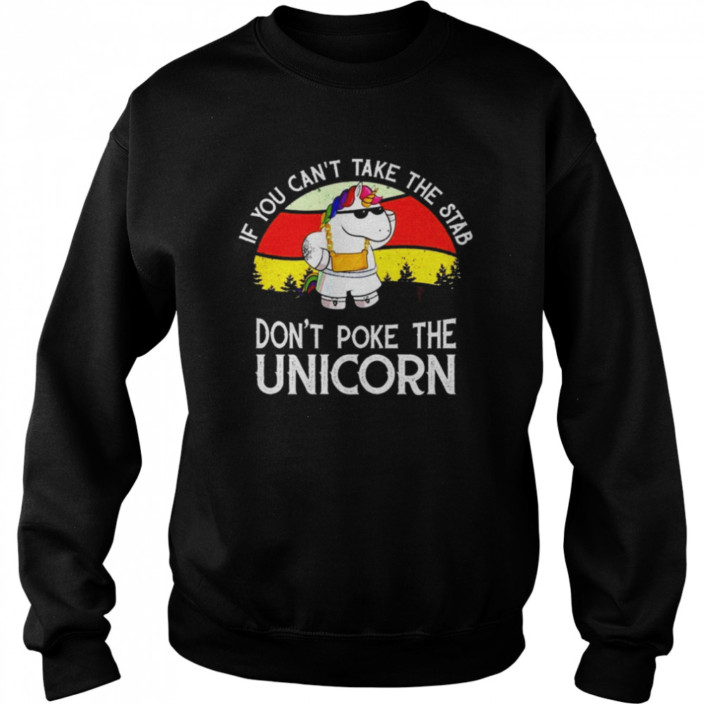 if you cant take the stab dont poke the unicorn retro vintage 2022 shirt unisex sweatshirt