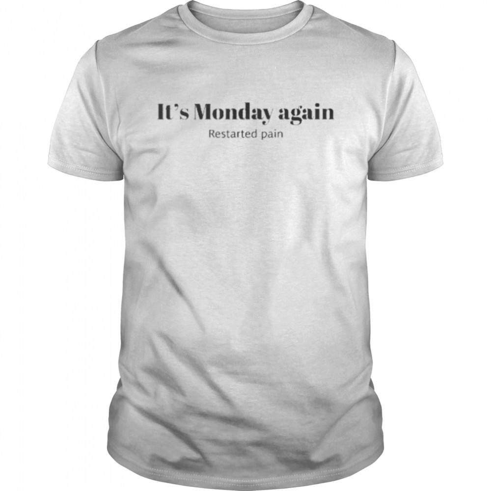 It’s Monday Again Restarted Pain shirt Classic Men's T-shirt
