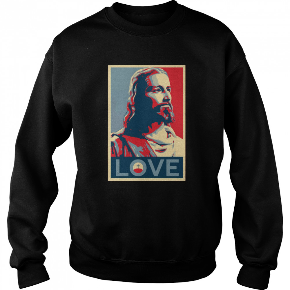 jesus christ love shirt unisex sweatshirt