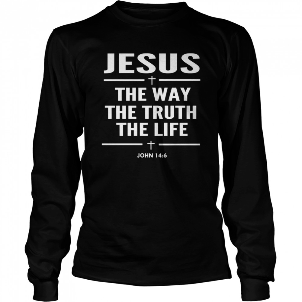 jesus the way the truth the life john 146 christian shirt long sleeved t shirt
