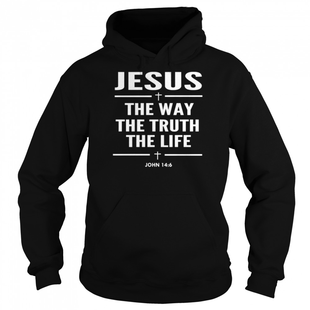 Jesus The Way The Truth The Life John 146 Christian shirt Unisex Hoodie