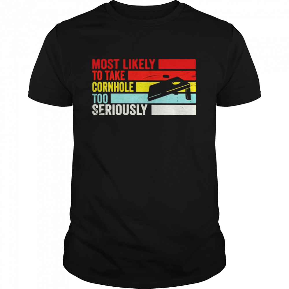 Most likely to take cornhole too seriously cornhole vintage shirt Classic Men's T-shirt