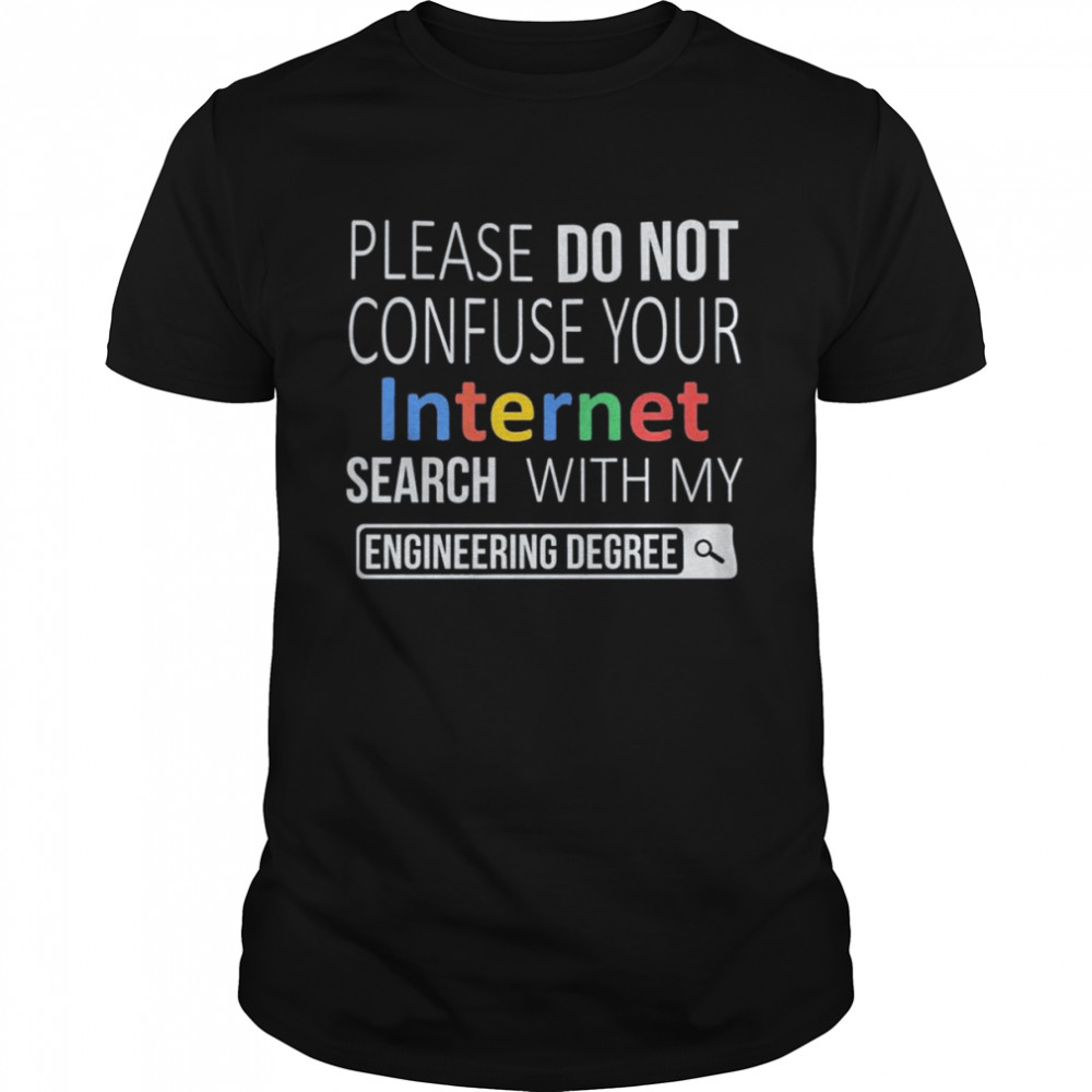 Please do not confuse your Internet Search with my Engineering Degree shirt Classic Men's T-shirt