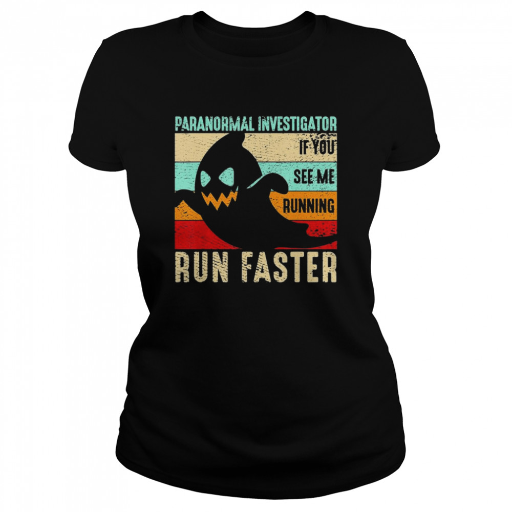 Spooky Ghost Paranormal Investigator If You see me running Run Faster retro vintage Halloween shirt Classic Women's T-shirt