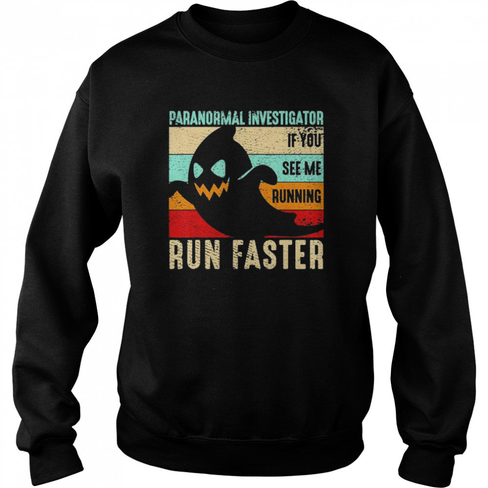 spooky ghost paranormal investigator if you see me running run faster retro vintage halloween shirt unisex sweatshirt