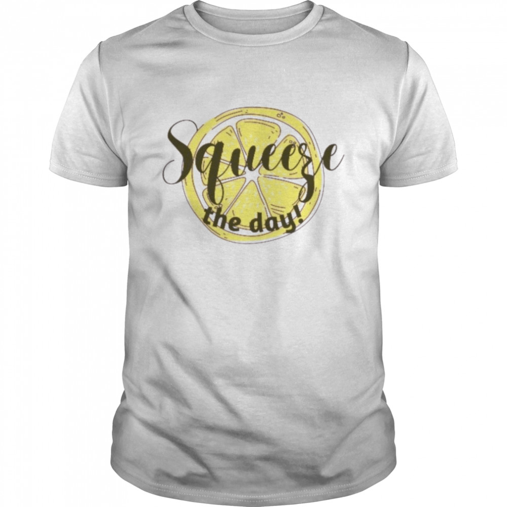 Squeeze The Day Lemon Fruit Slice shirt