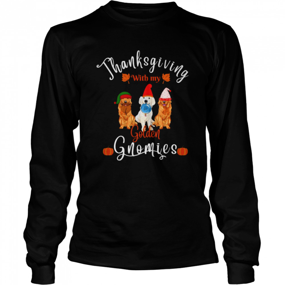 thanksgiving with my golden dog gnomies shirt long sleeved t shirt