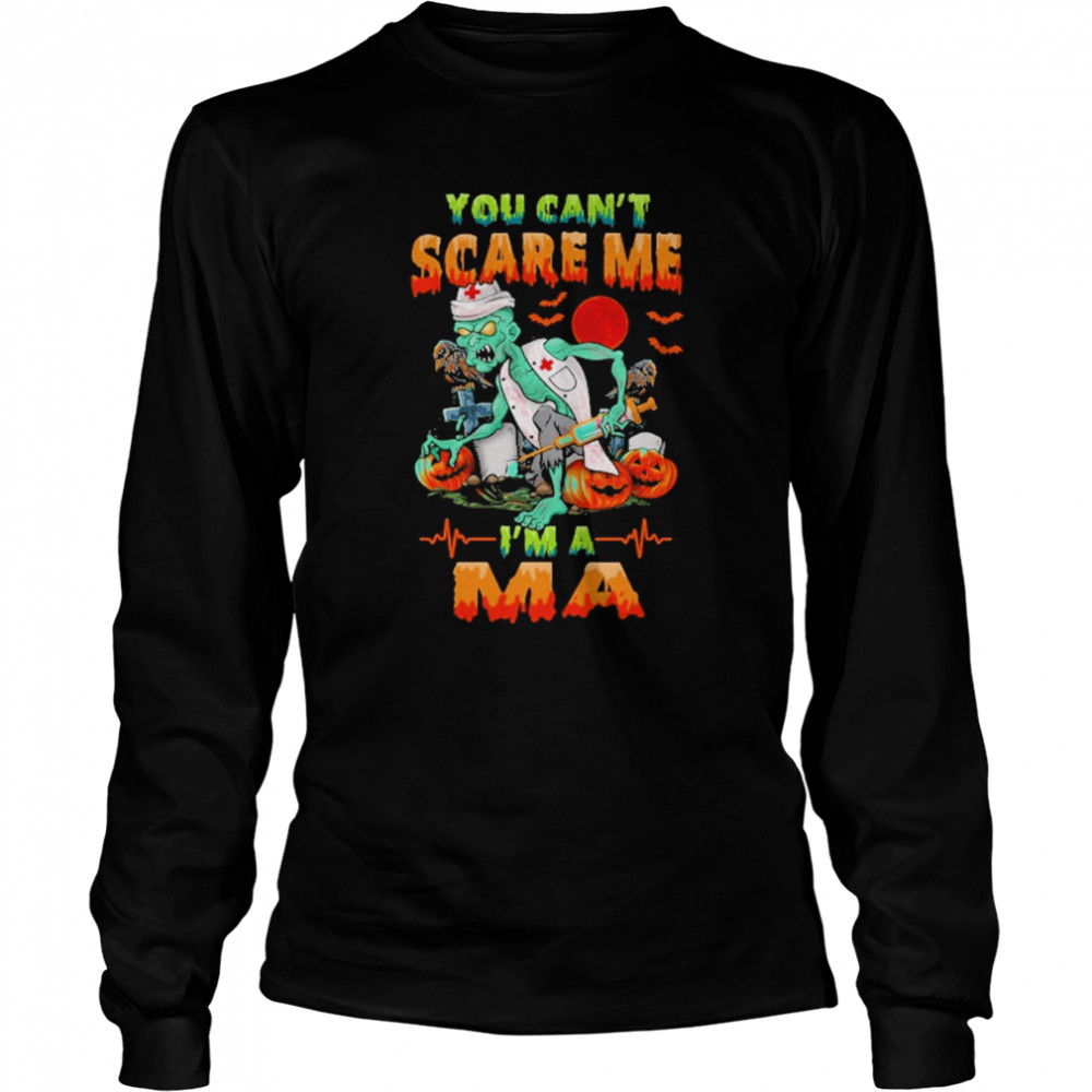 You Can’t Scare Me I’m A MA Nurse Halloween  Long Sleeved T-shirt