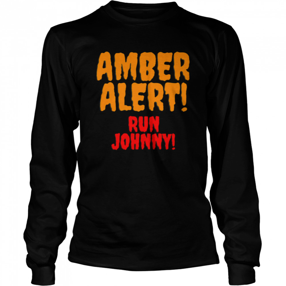 Amber Alert Run Johnny Amber Johnny Depp shirt Long Sleeved T-shirt