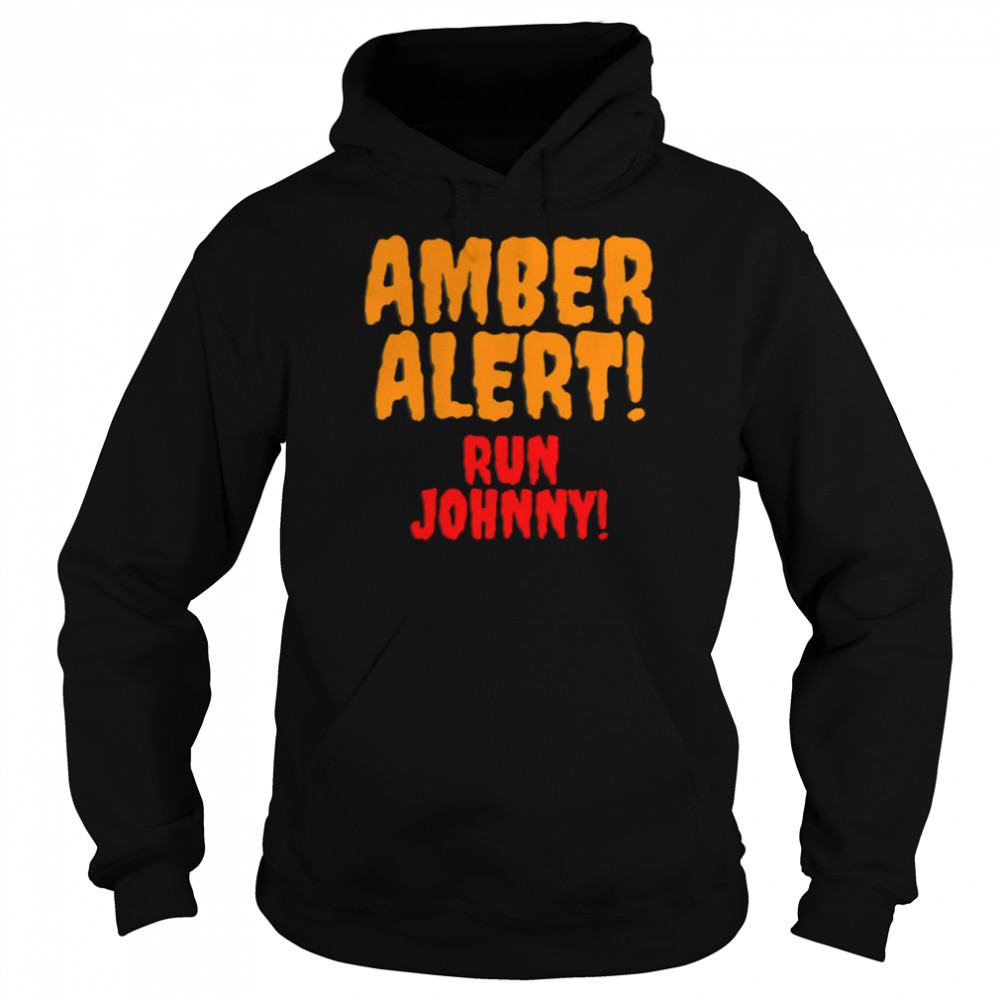Amber Alert Run Johnny Amber Johnny Depp shirt Unisex Hoodie