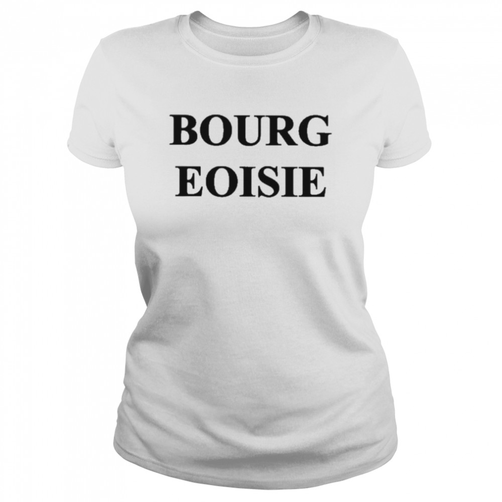 bourg eoisie classic womens t shirt