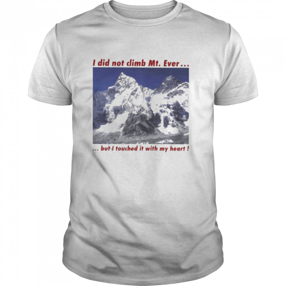 I Did Not Climb Mt. Everest But I Touched It With My Heart  Classic Men's T-shirt