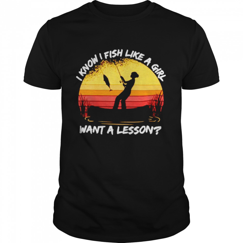 I know i fish like a girl want a lesson vintage shirt Classic Men's T-shirt