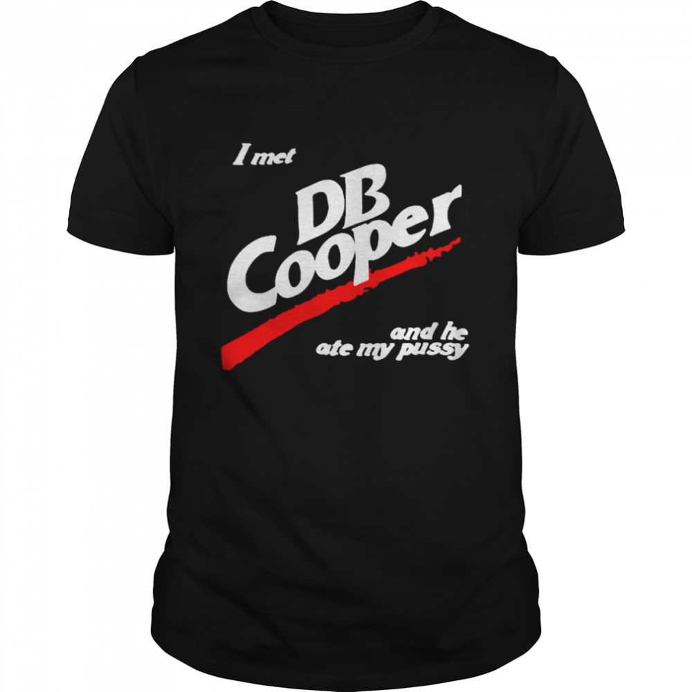 I met DB Cooper and he ate my pusy shirt