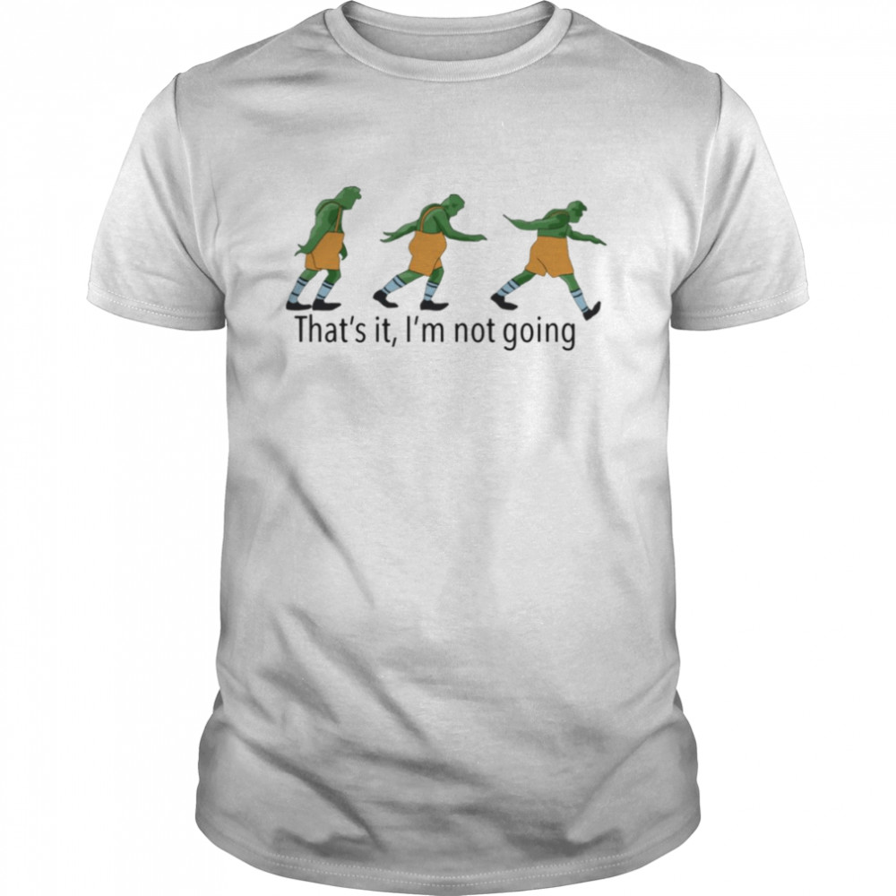 That’s It I’m Not Going Grinch Quote shirt