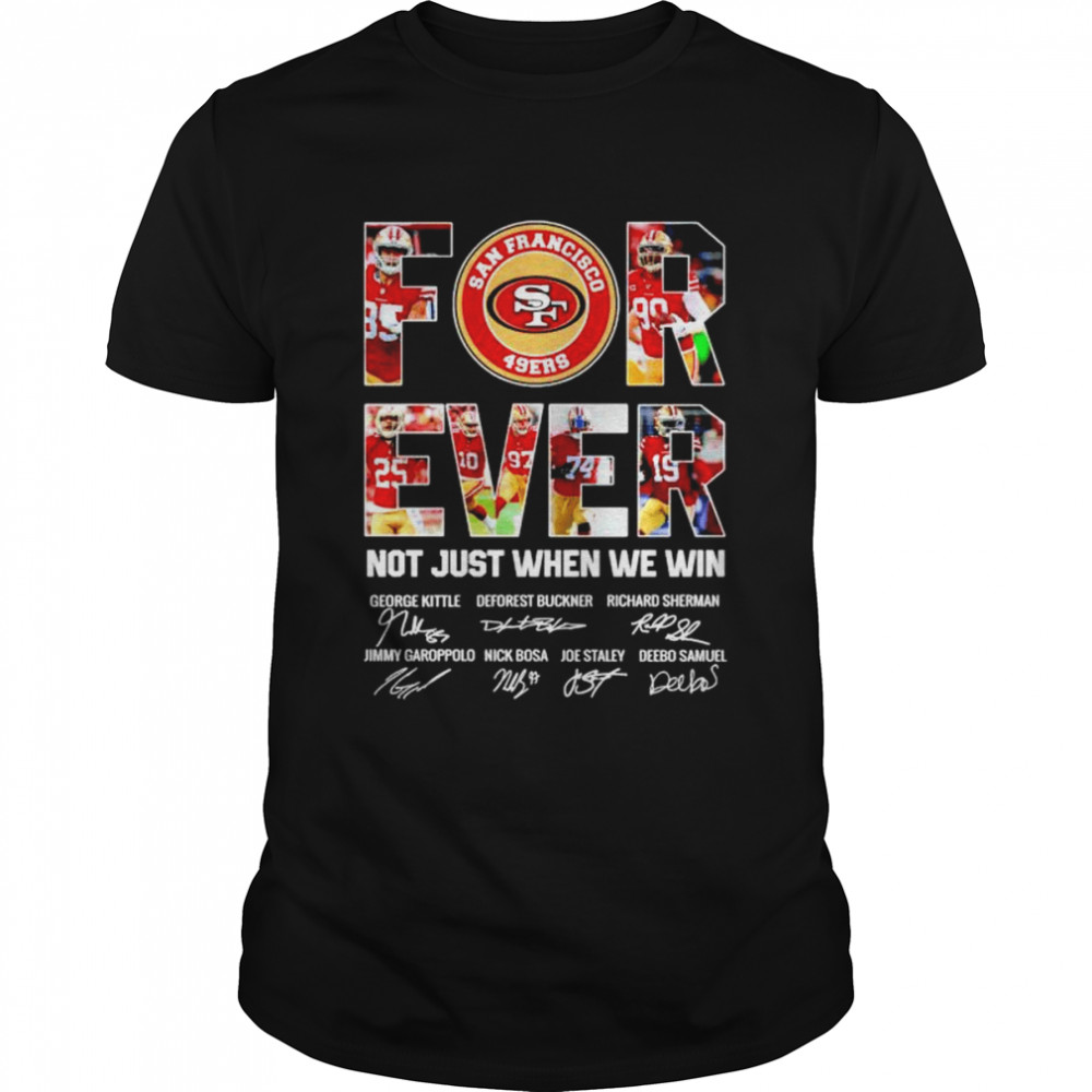 49ers forever not just when we win signatures shirt Classic Men's T-shirt