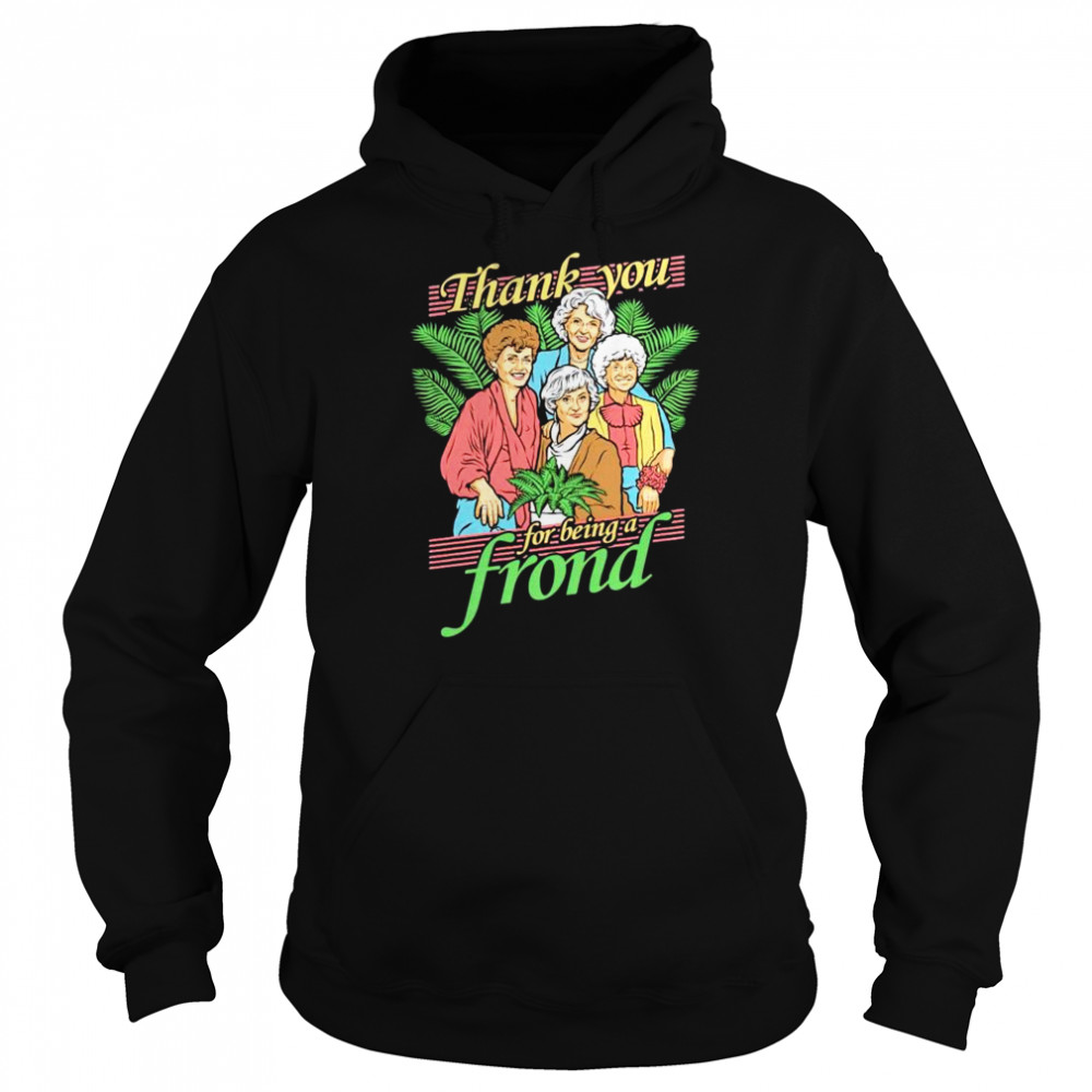Golden Girls thank you for being a frond shirt Unisex Hoodie