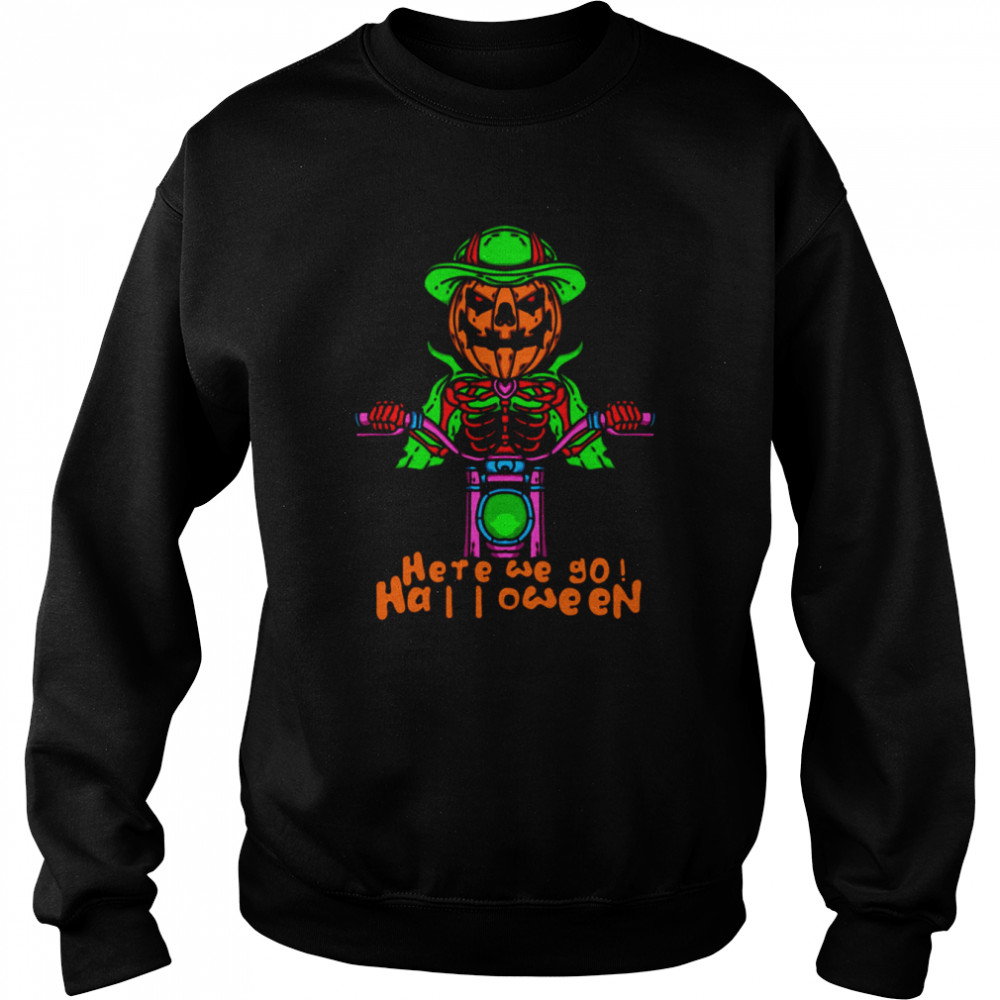 Here We Go Halloween Pumpkin Head Skeleton Motorcycle Driving shirt Unisex Sweatshirt