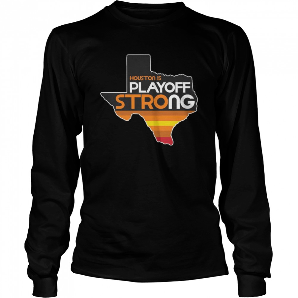 Houston is playoff strong 2022 shirt Long Sleeved T-shirt