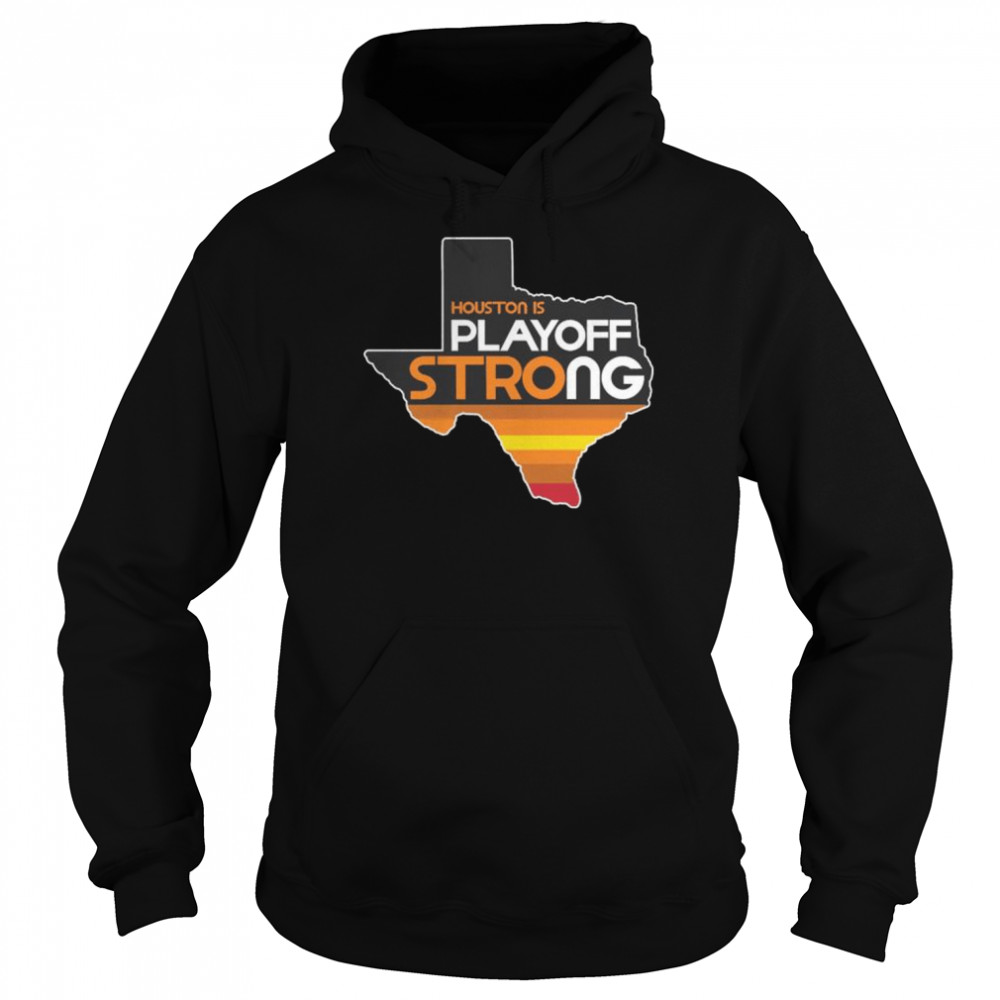 Houston is playoff strong 2022 shirt Unisex Hoodie