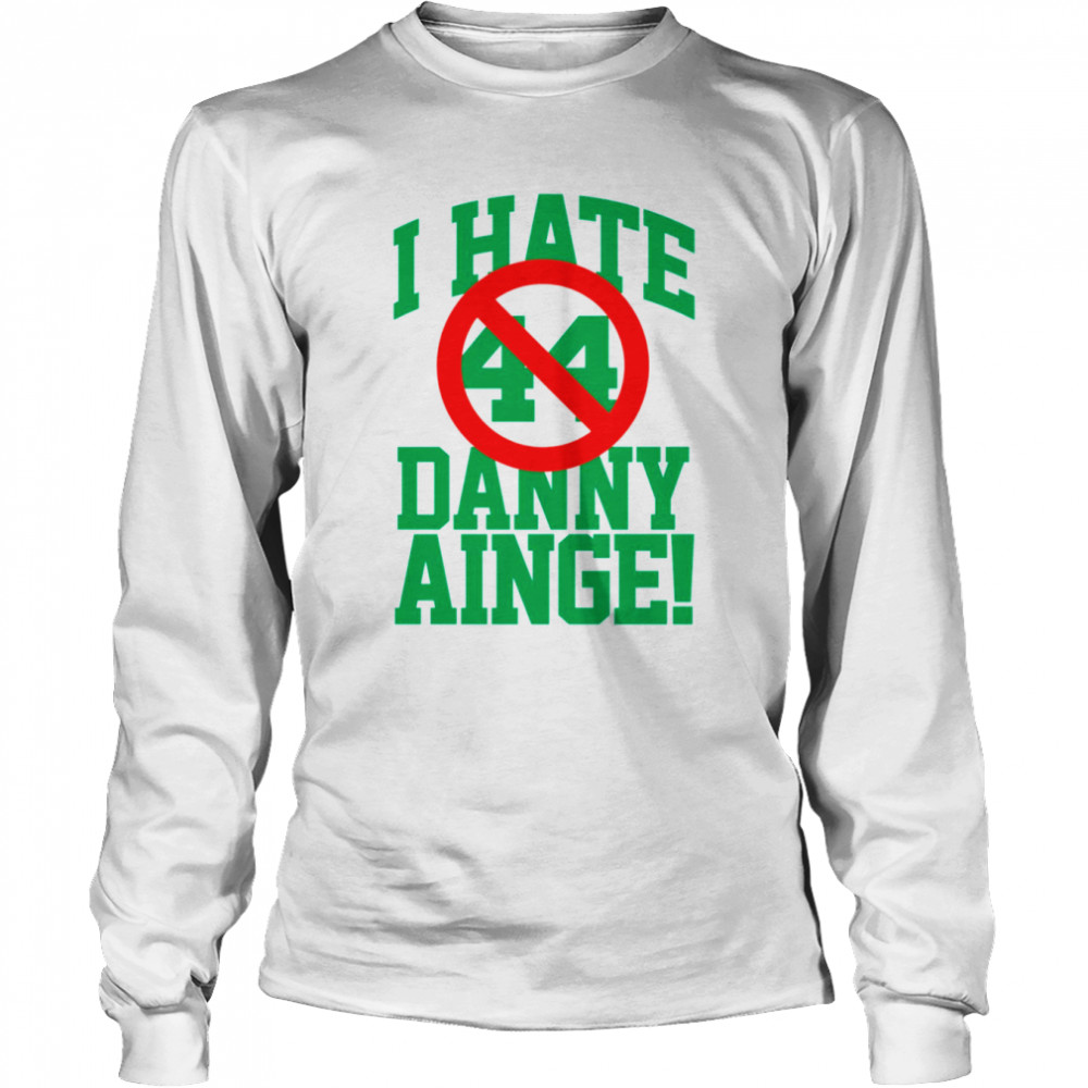 I Hate Danny Ainge Green Letters shirt Long Sleeved T-shirt