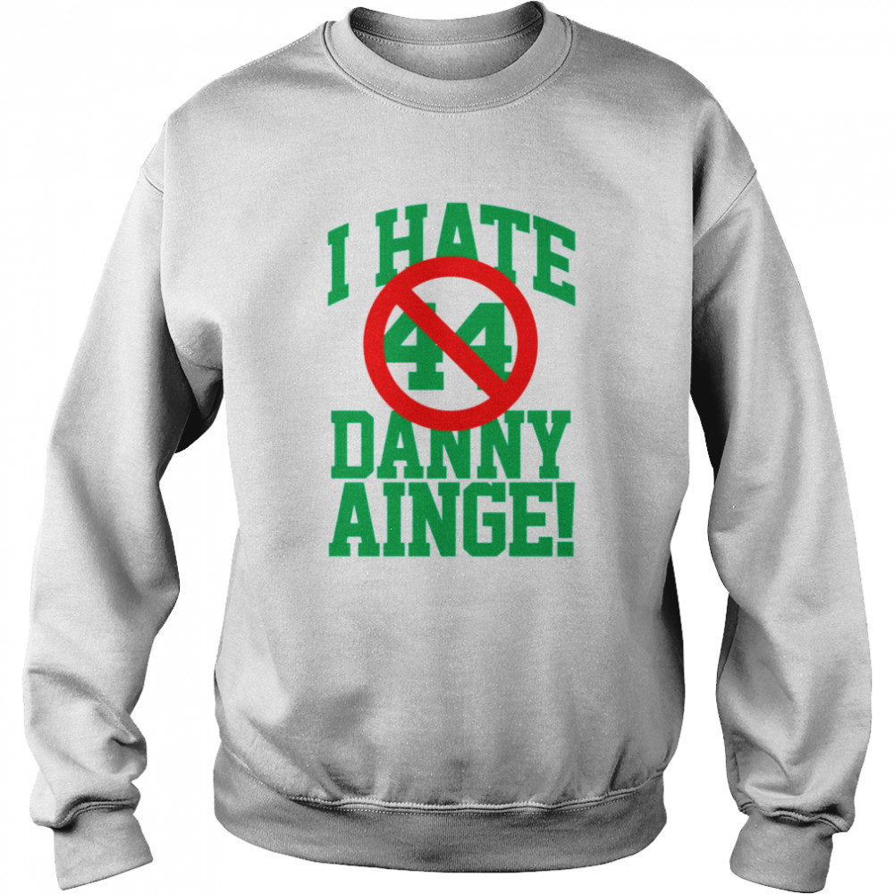 I Hate Danny Ainge Green Letters shirt Unisex Sweatshirt