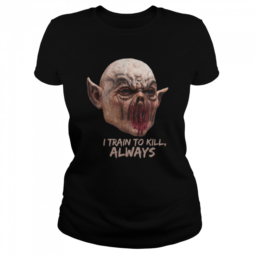 I Train To Kill Always Monsters Among Us Halloween shirt Classic Women's T-shirt