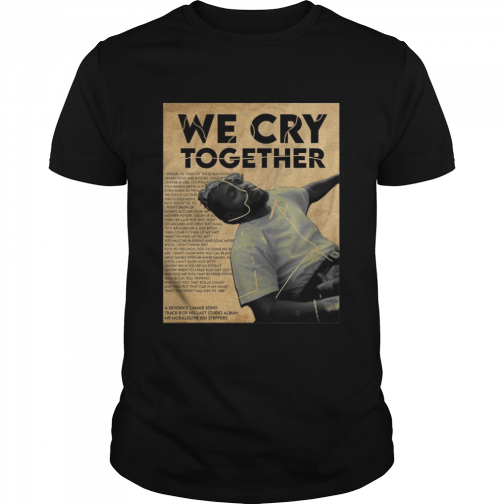 Kendrick Lamar We Cry Together Poster Vintage shirt Classic Men's T-shirt