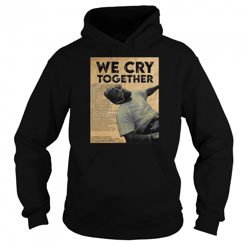 Kendrick Lamar We Cry Together Poster Vintage shirt Unisex Hoodie