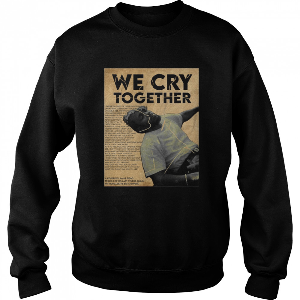 Kendrick Lamar We Cry Together Poster Vintage shirt Unisex Sweatshirt