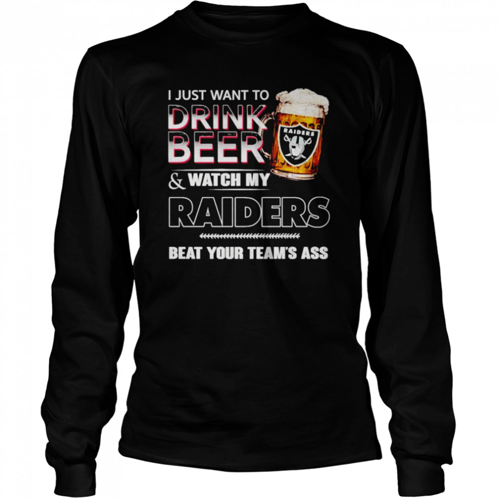 Las Vegas Raiders i just drink beer & watch my Raiders beat your team’s ass shirt Long Sleeved T-shirt