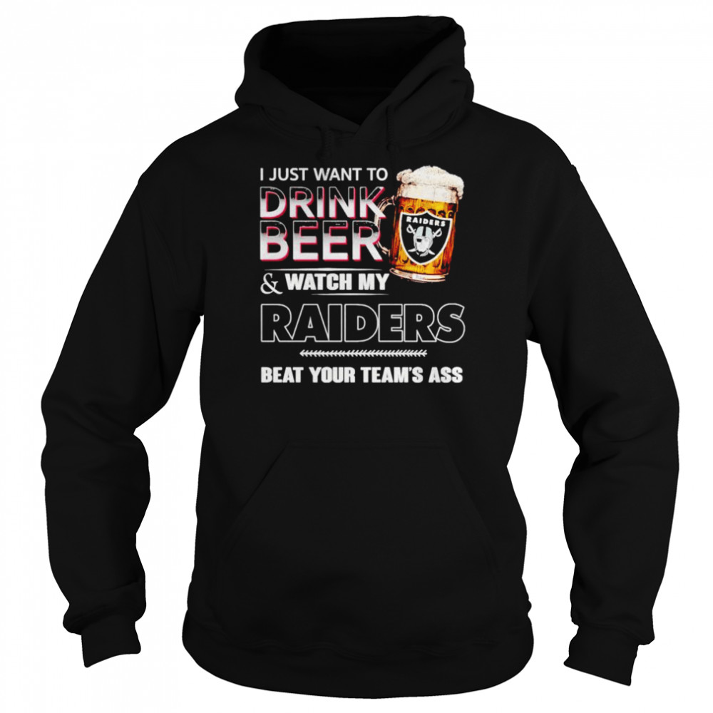 Las Vegas Raiders i just drink beer & watch my Raiders beat your team’s ass shirt Unisex Hoodie