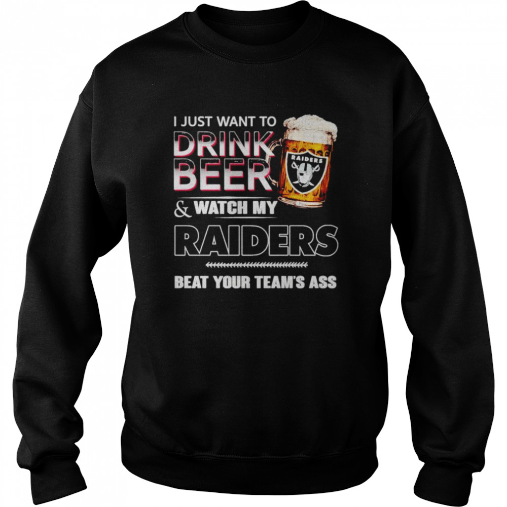 Las Vegas Raiders i just drink beer & watch my Raiders beat your team’s ass shirt Unisex Sweatshirt