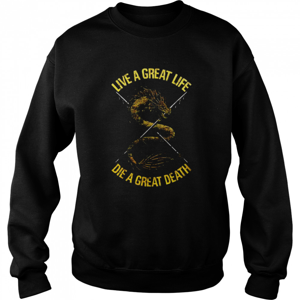 Live a great life die a great death shirt Unisex Sweatshirt