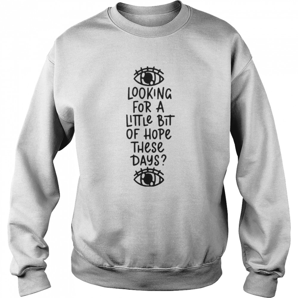 Looking For A Little Bit Of Hope Bastille T- Unisex Sweatshirt