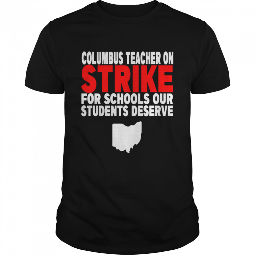 Quote Columbus Teacher On Strike For Schools Our Students Deserve shirt