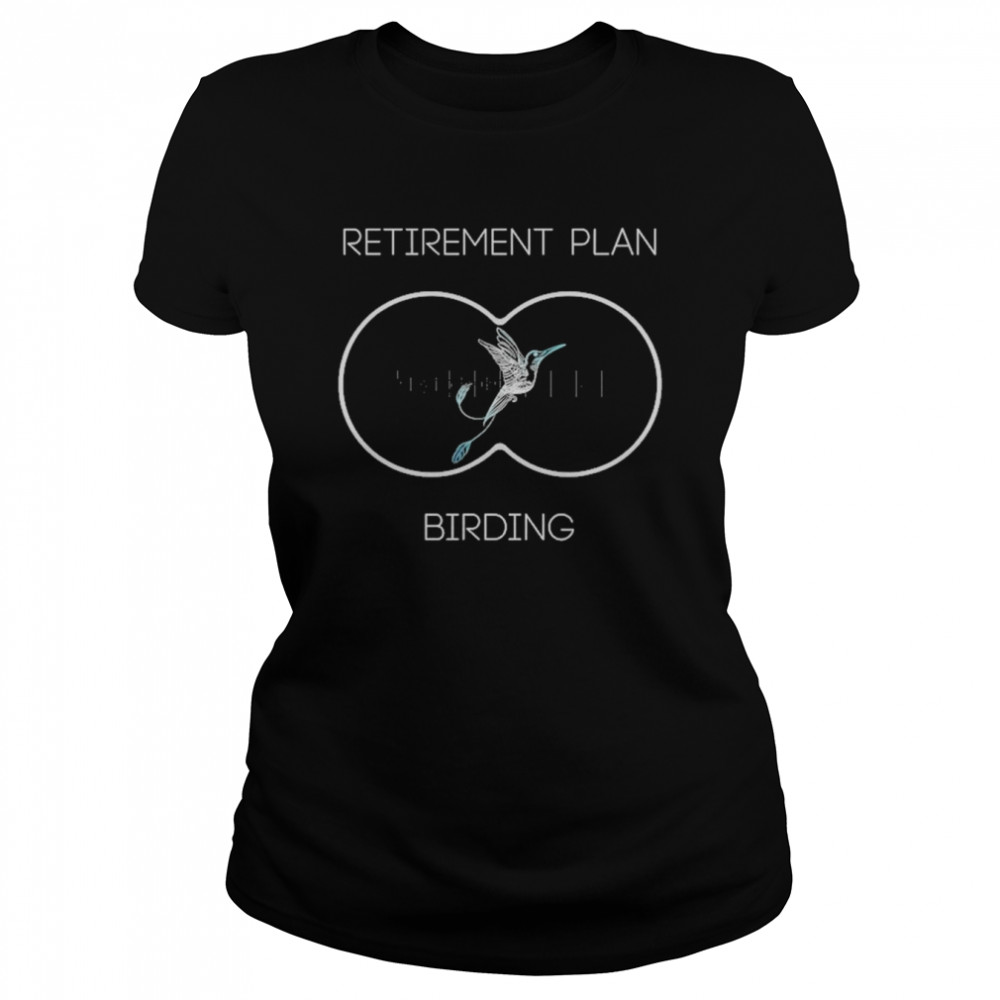 Retirement Plan Birding Funny Ornithology Birding Binoculars  Classic Women's T-shirt