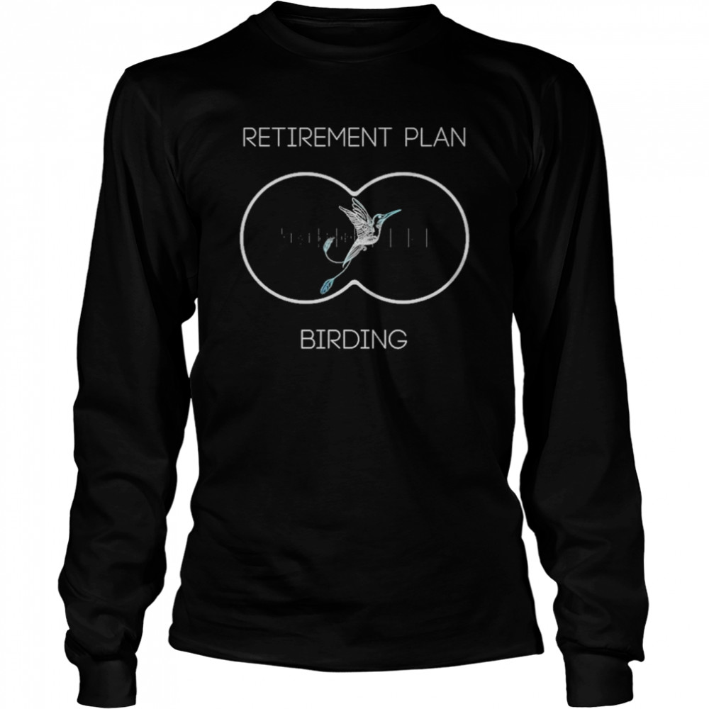 Retirement Plan Birding Funny Ornithology Birding Binoculars  Long Sleeved T-shirt