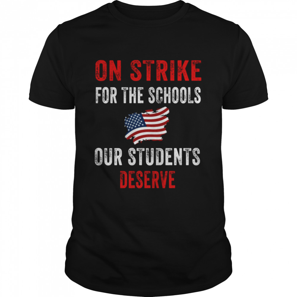 Us Flag On Strike For The Schools Our Students Deserve Shirt