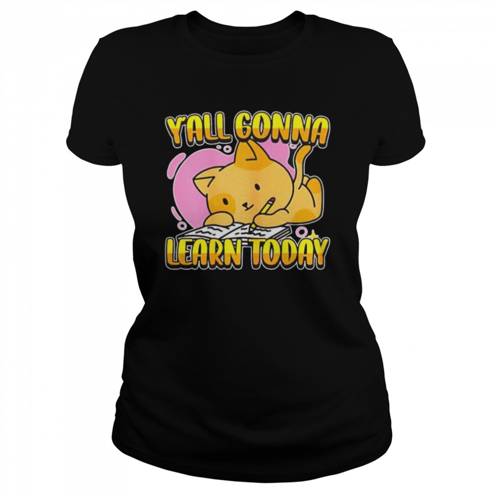 Y’all gonna learn today unisex T-shirt Classic Women's T-shirt