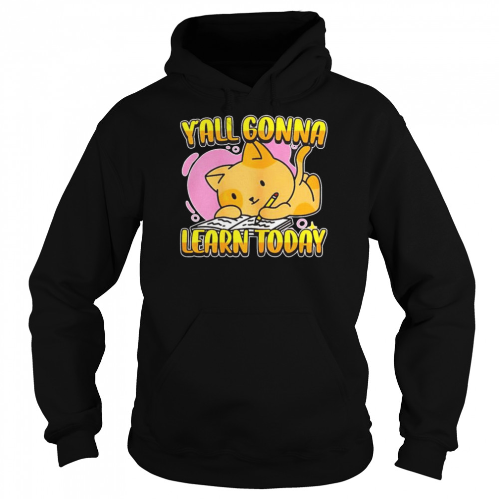 Y’all gonna learn today unisex T-shirt Unisex Hoodie