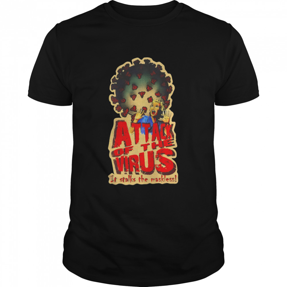 Attack Of The Virus It Stalks The Maskless shirt