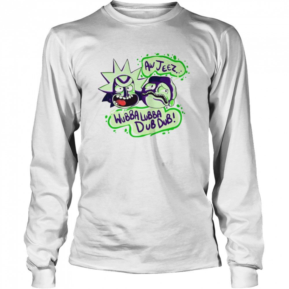 Aw Jeez Wubba Lubba Dub Dub Rick And Morty shirt Long Sleeved T-shirt